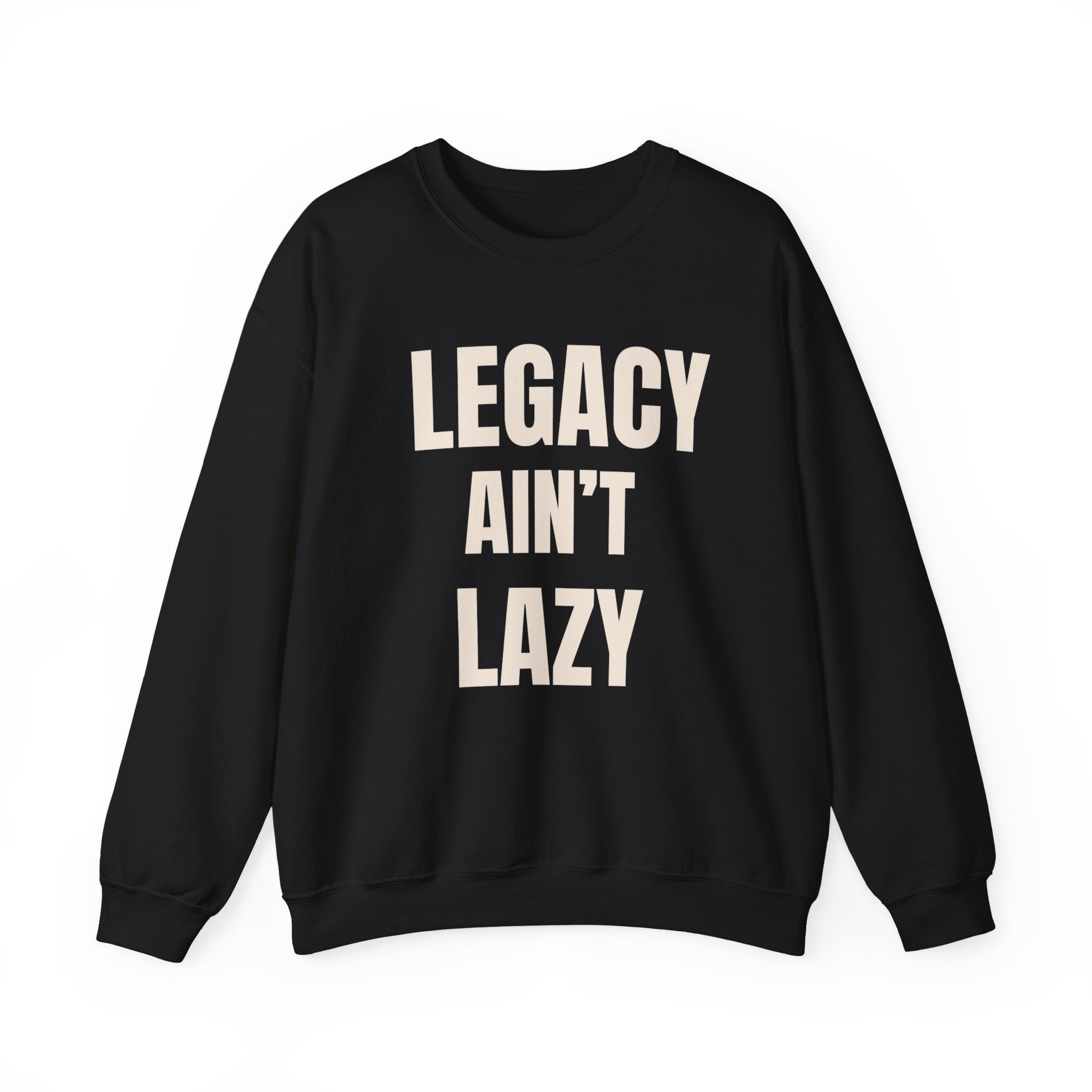 Legacy Ain't Lazy Crewneck