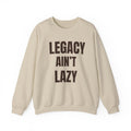 Legacy Ain't Lazy Crewneck
